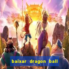 baixar dragon ball z dublado